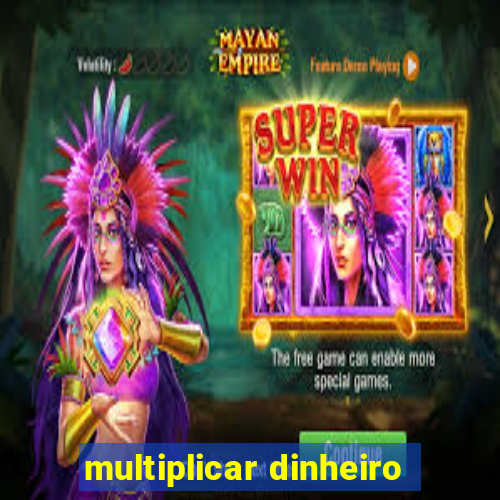 multiplicar dinheiro